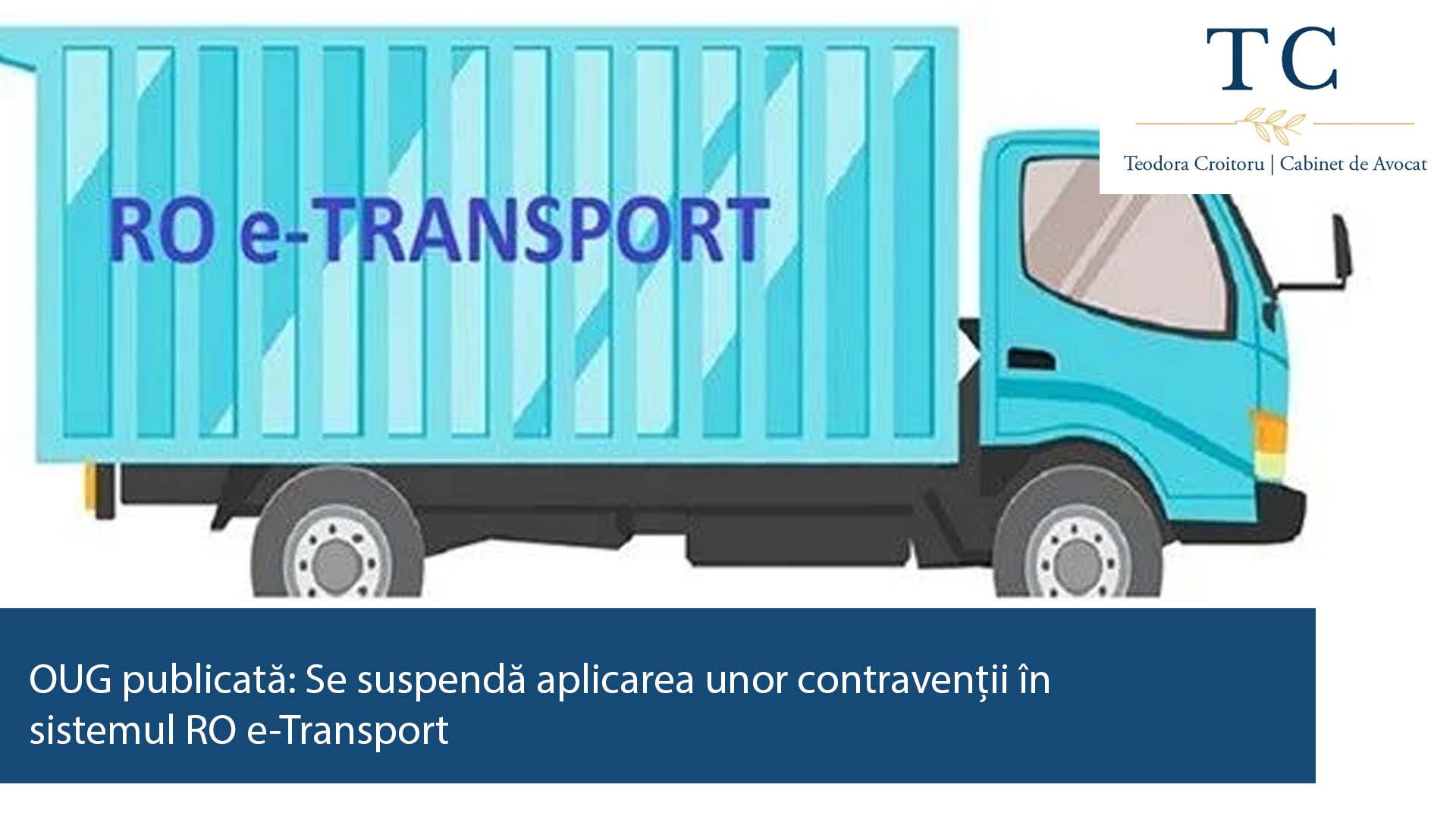 OUG publicată: Se suspendă aplicarea unor contravenții în sistemul RO e-Transport