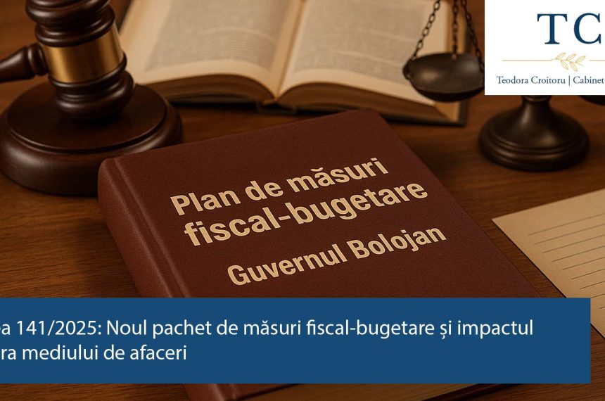 Legea 141/2025: Noul pachet de măsuri fiscal-bugetare și impactul asupra mediului de afaceri
